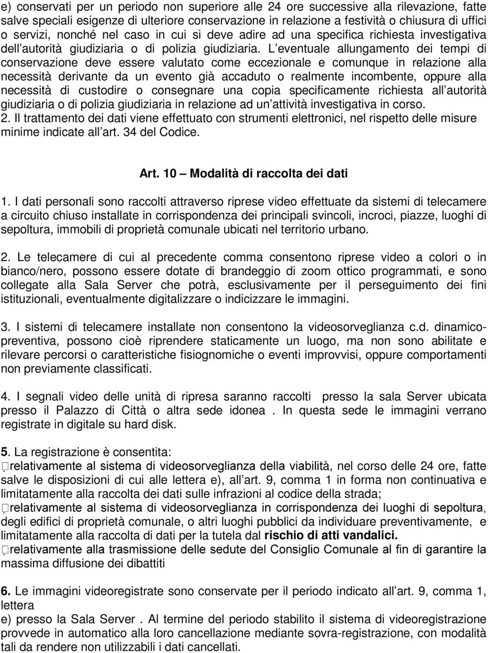 L eventuale allungamento dei tempi di conservazione deve essere valutato come eccezionale e comunque in relazione alla necessità derivante da un evento già accaduto o realmente incombente, oppure