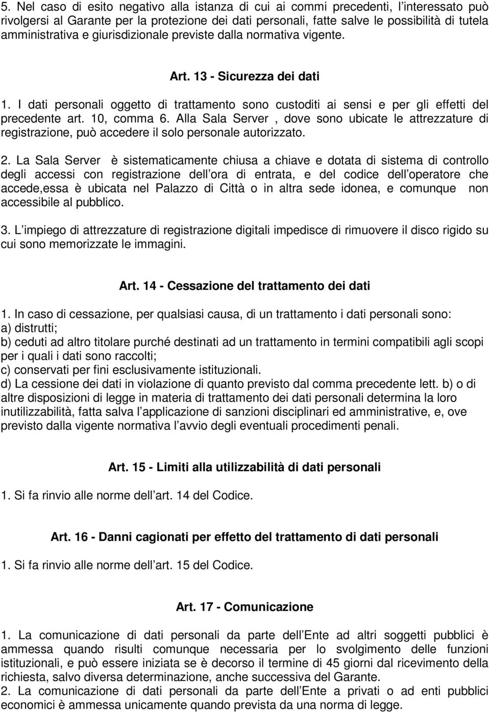 10, comma 6. Alla Sala Server, dove sono ubicate le attrezzature di registrazione, può accedere il solo personale autorizzato. 2.