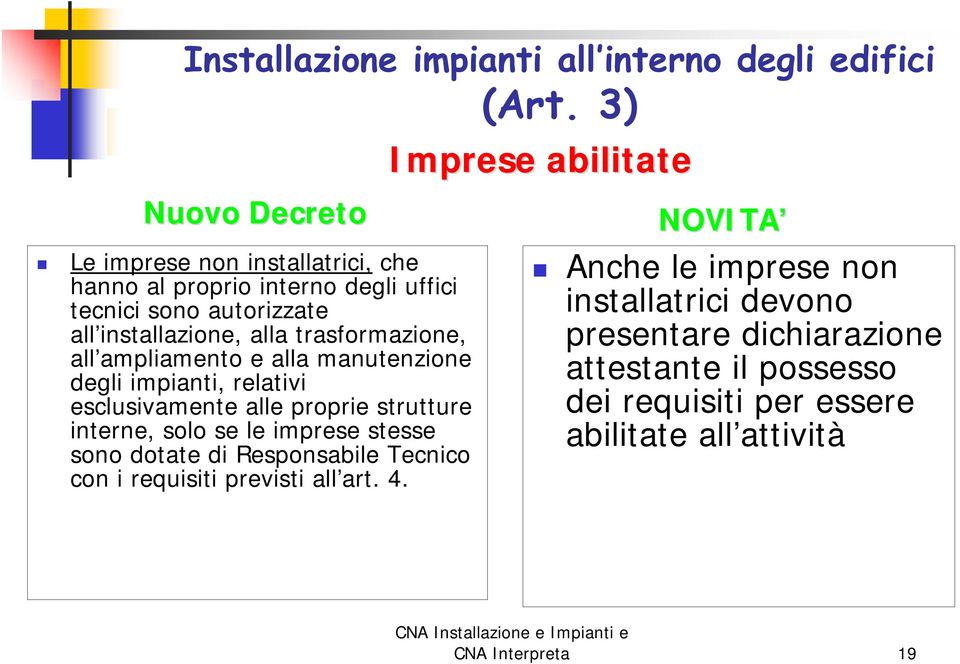 le imprese stesse sono dotate di Responsabile Tecnico con i requisiti previsti all art. 4.