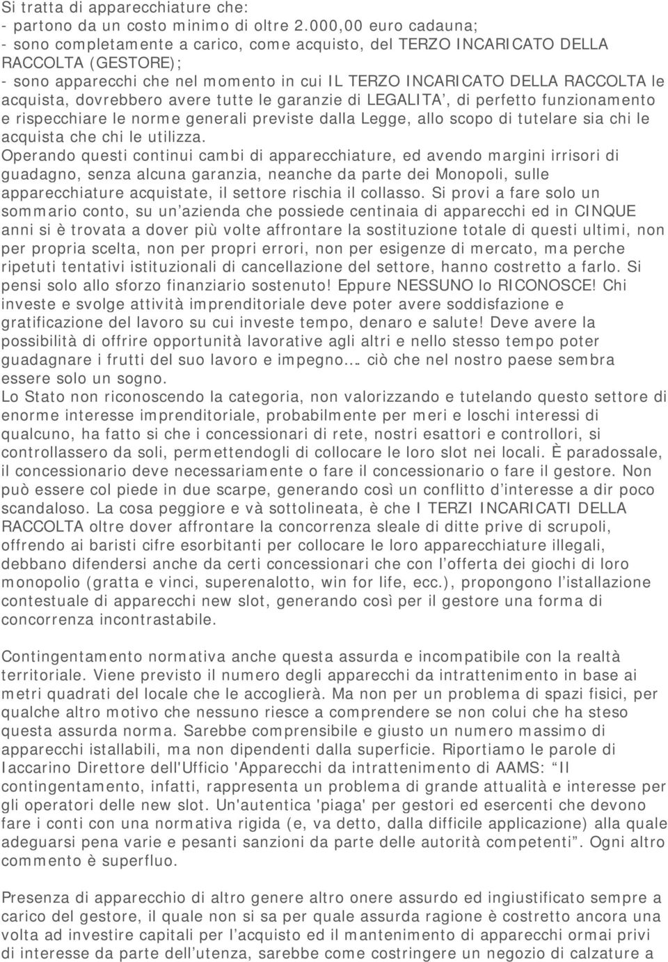 acquista, dovrebbero avere tutte le garanzie di LEGALITA, di perfetto funzionamento e rispecchiare le norme generali previste dalla Legge, allo scopo di tutelare sia chi le acquista che chi le