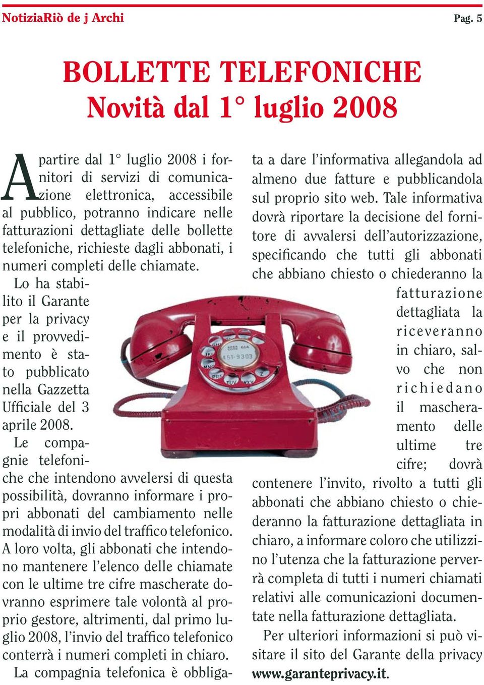 Lo ha stabilito il Garante per la privacy e il provvedimento è stato pubblicato nella Gazzetta Ufficiale del 3 aprile 2008.