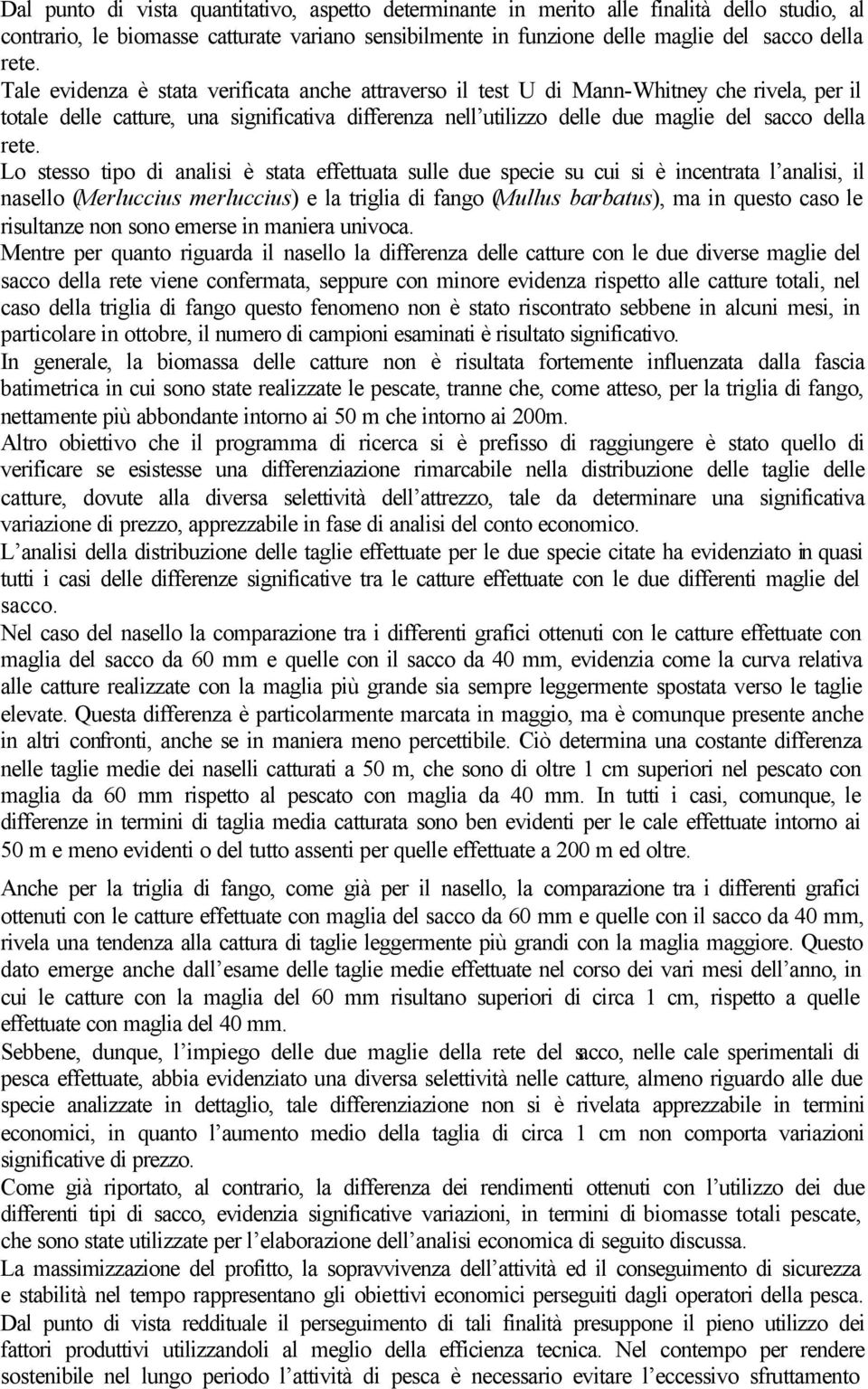 Lo stesso tipo di analisi è stata effettuata sulle due specie su cui si è incentrata l analisi, il nasello (Merluccius merluccius) e la triglia di fango (Mullus barbatus), ma in questo caso le