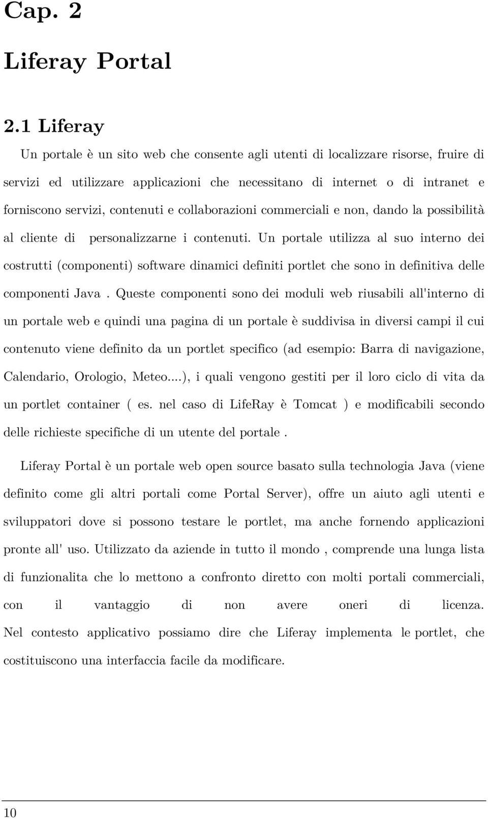 contenuti e collaborazioni commerciali e non, dando la possibilità al cliente di personalizzarne i contenuti.