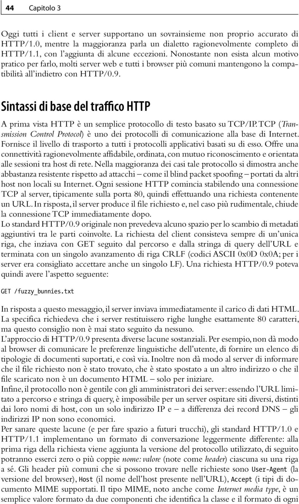 Sintassi di base del traffico HTTP A prima vista HTTP è un semplice protocollo di testo basato su TCP/IP.