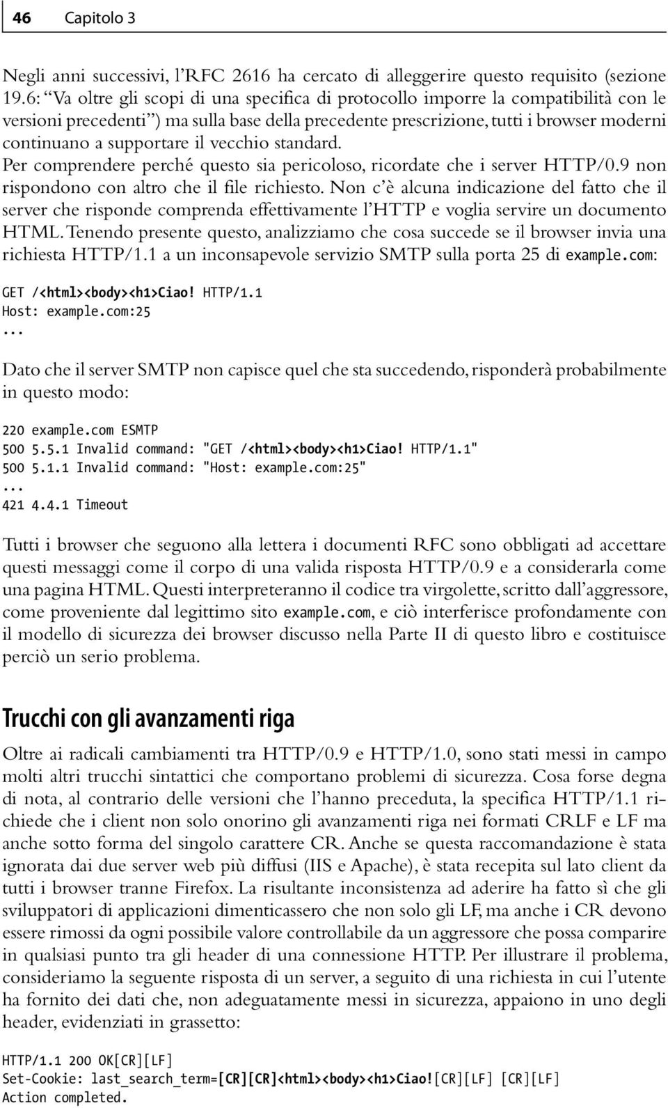 il vecchio standard. Per comprendere perché questo sia pericoloso, ricordate che i server HTTP/0.9 non rispondono con altro che il file richiesto.