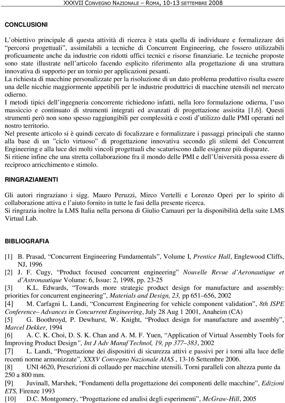 Le tecniche proposte sono state illustrate nell articolo facendo esplicito riferimento alla progettazione di una struttura innovativa di supporto per un tornio per applicazioni pesanti.