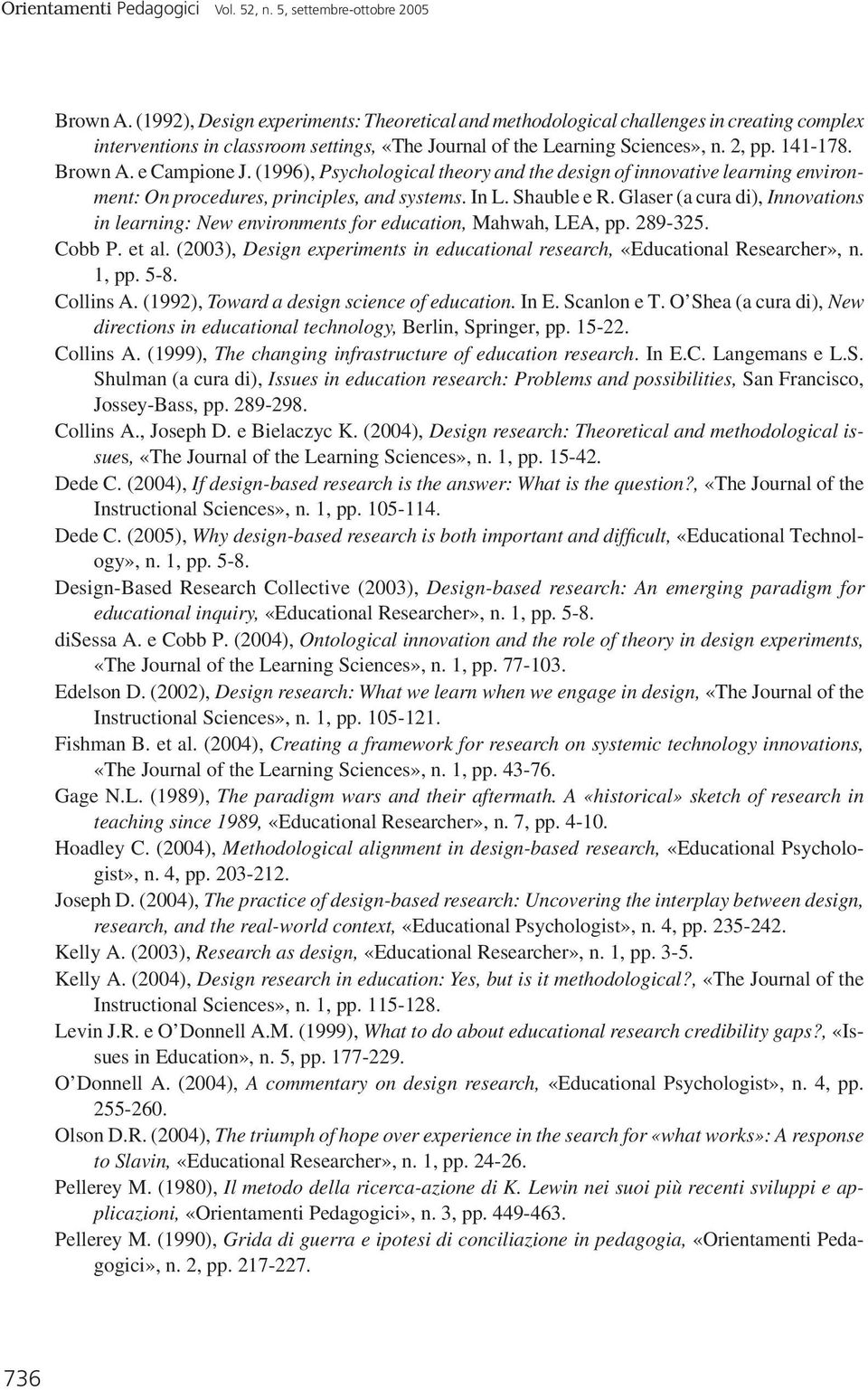 e Campione J. (1996), Psychological theory and the design of innovative learning environment: On procedures, principles, and systems. In L. Shauble e R.