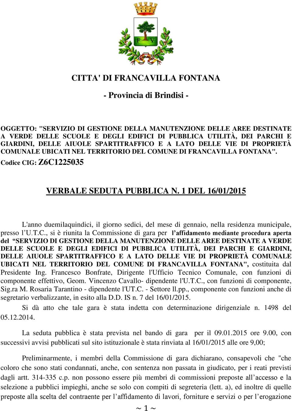 1 DEL 16/01/2015 L'anno duemilaquindici, il giorno sedici, del mese di gennaio, nella residenza municipale, presso l U.T.C.