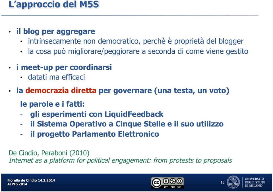 governare (una testa, un voto) le parole e i fatti: - gli esperimenti con LiquidFeedback - il Sistema Operativo a Cinque Stelle e il