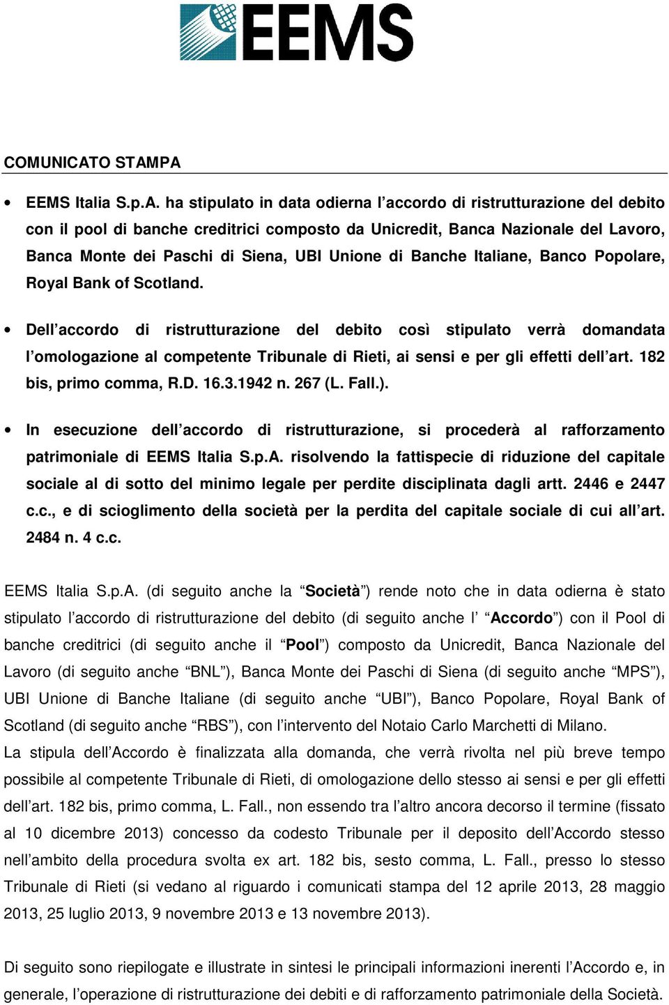 PA EEMS Italia S.p.A. ha stipulato in data odierna l accordo di ristrutturazione del debito con il pool di banche creditrici composto da Unicredit, Banca Nazionale del Lavoro, Banca Monte dei Paschi