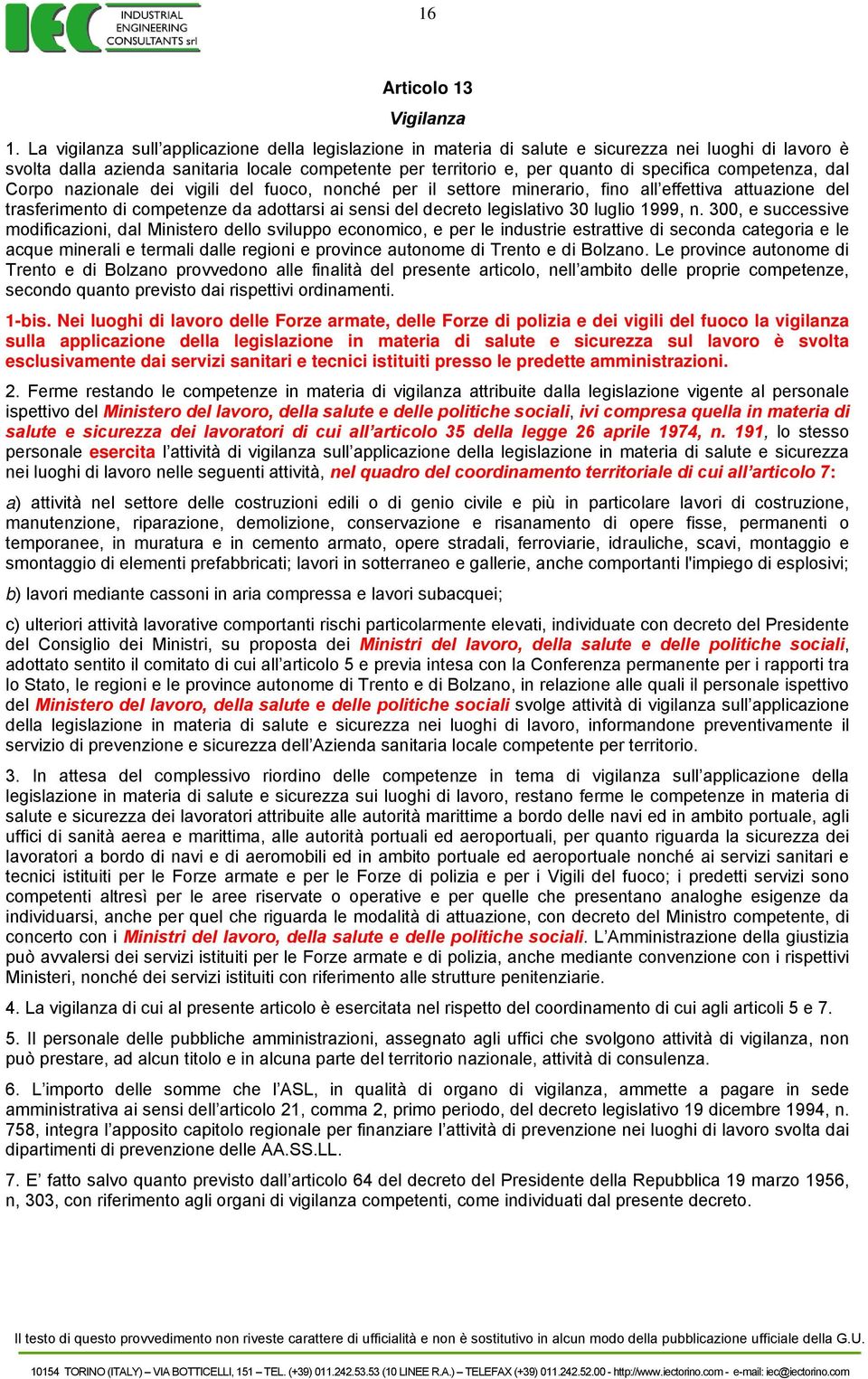 competenza, dal Corpo nazionale dei vigili del fuoco, nonché per il settore minerario, fino all effettiva attuazione del trasferimento di competenze da adottarsi ai sensi del decreto legislativo 30