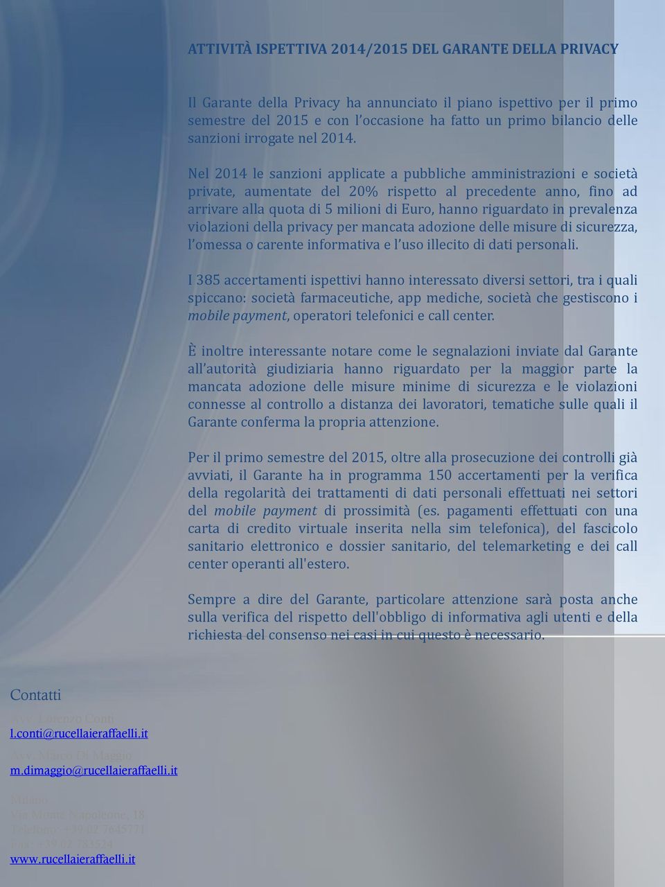 Nel 2014 le sanzioni applicate a pubbliche amministrazioni e società private, aumentate del 20% rispetto al precedente anno, fino ad arrivare alla quota di 5 milioni di Euro, hanno riguardato in