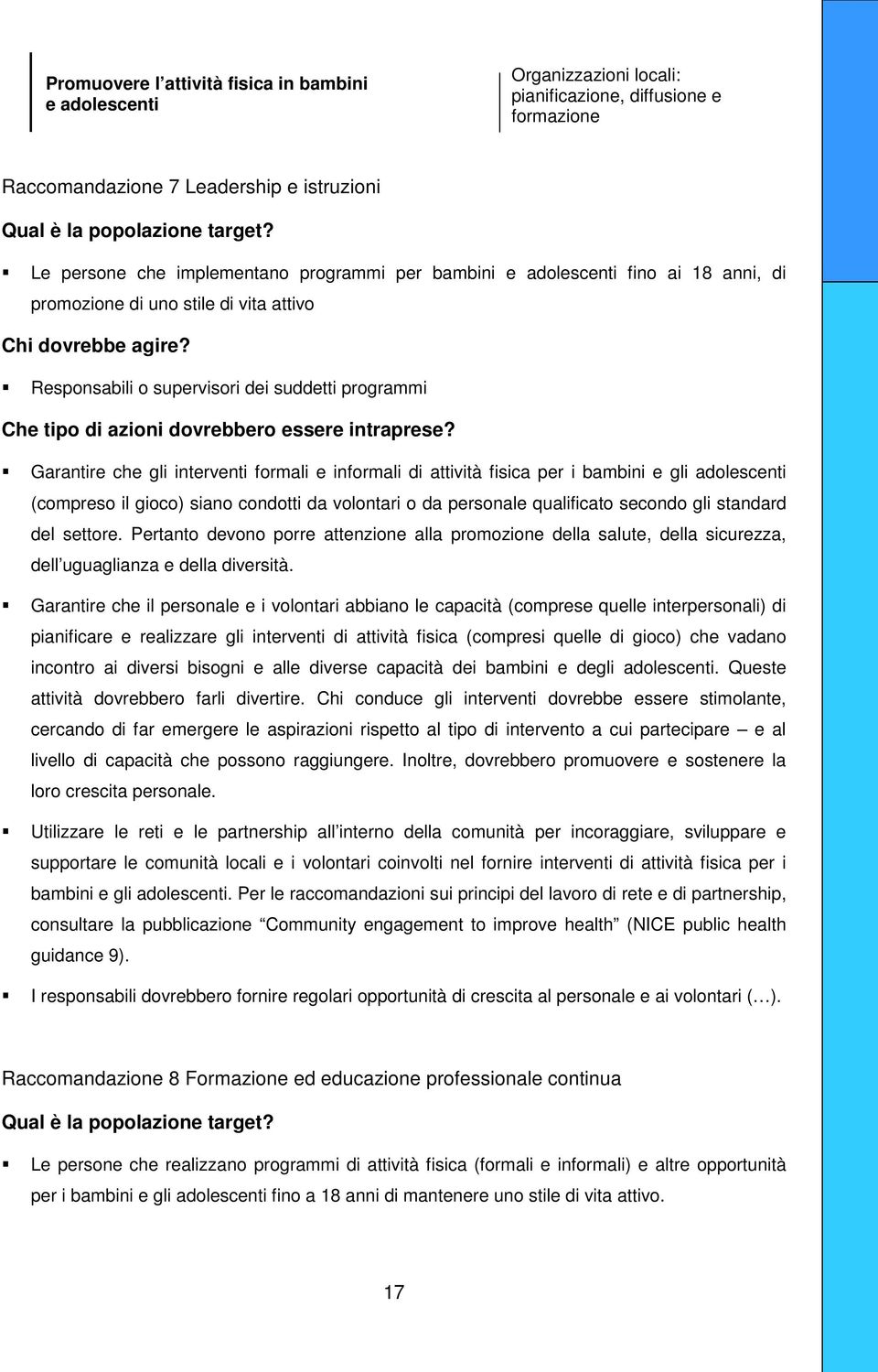 da volontari o da personale qualificato secondo gli standard del settore. Pertanto devono porre attenzione alla promozione della salute, della sicurezza, dell uguaglianza e della diversità.