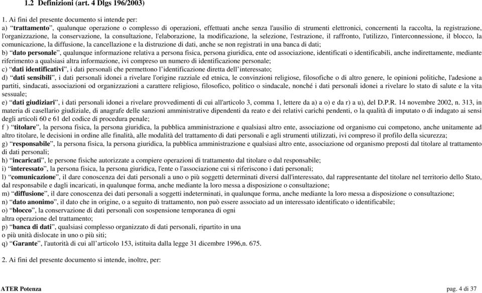 registrazione, l'organizzazione, la conservazione, la consultazione, l'elaborazione, la modificazione, la selezione, l'estrazione, il raffronto, l'utilizzo, l'interconnessione, il blocco, la