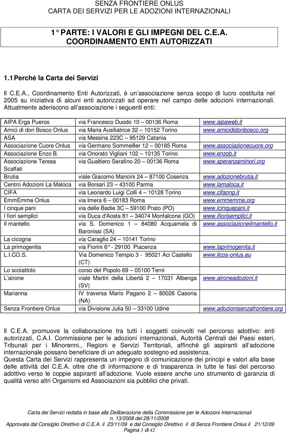 amicididonbosco.org ASA via Messina 223C 95129 Catania Associazione Cuore Onlus via Germano Sommeiller 12 00185 Roma www.associazionecuore.org Associazione Enzo B.