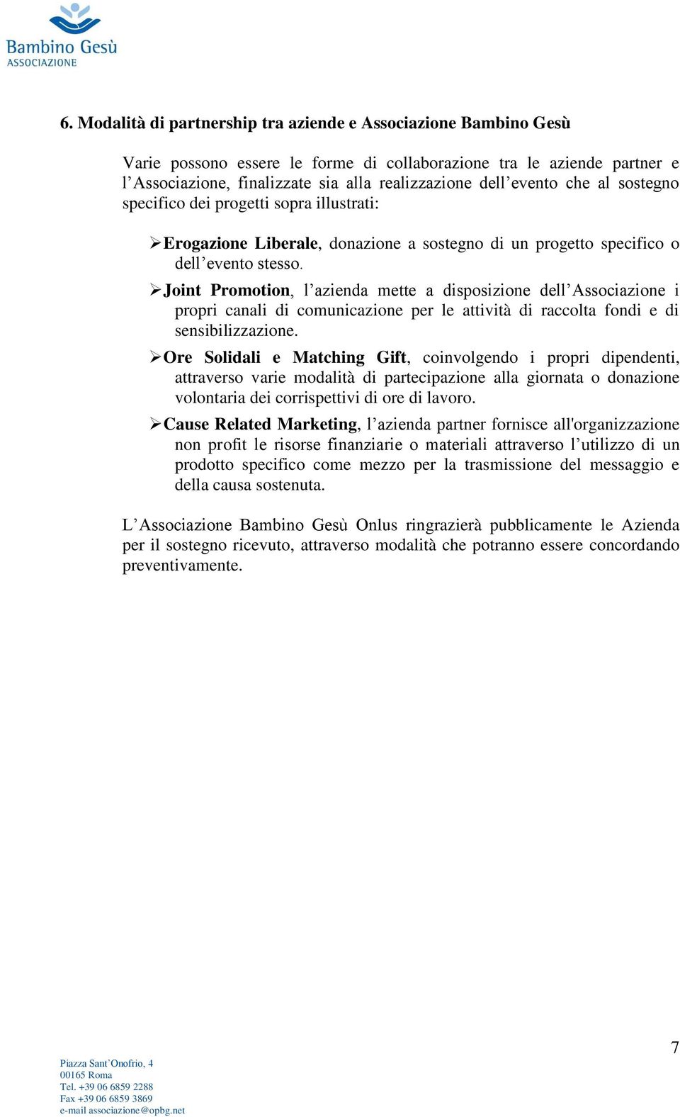 Joint Promotion, l azienda mette a disposizione dell Associazione i propri canali di comunicazione per le attività di raccolta fondi e di sensibilizzazione.