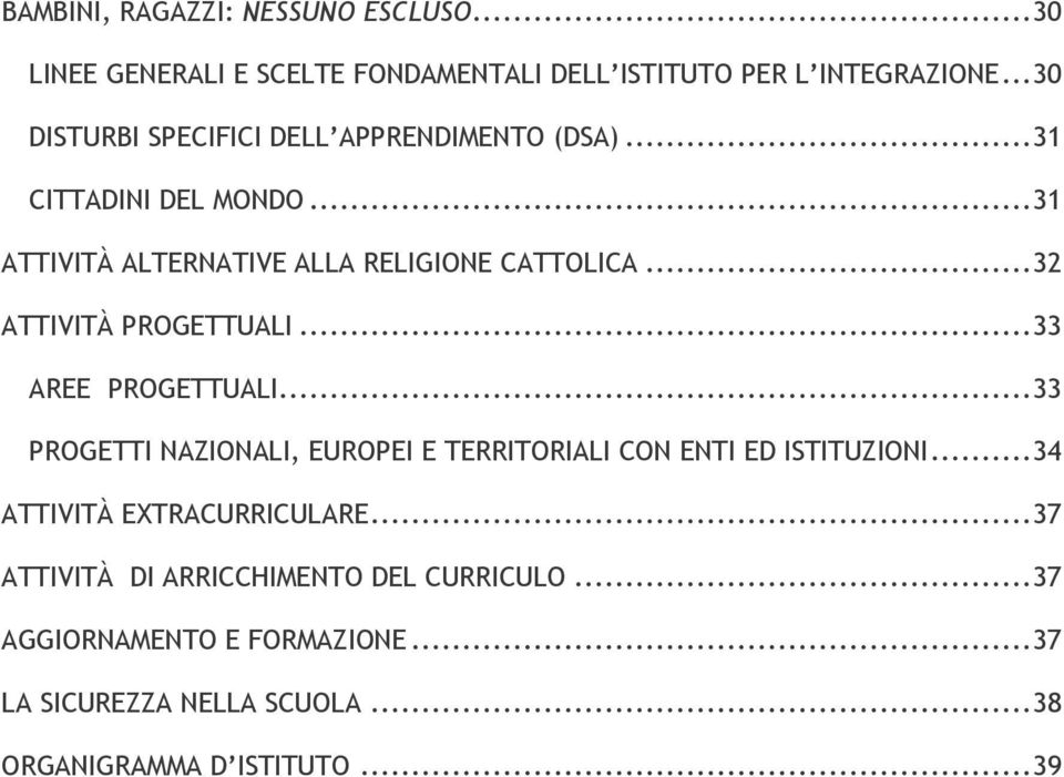 ..32 ATTIVITÀ PROGETTUALI...33 AREE PROGETTUALI...33 PROGETTI NAZIONALI, EUROPEI E TERRITORIALI CON ENTI ED ISTITUZIONI.