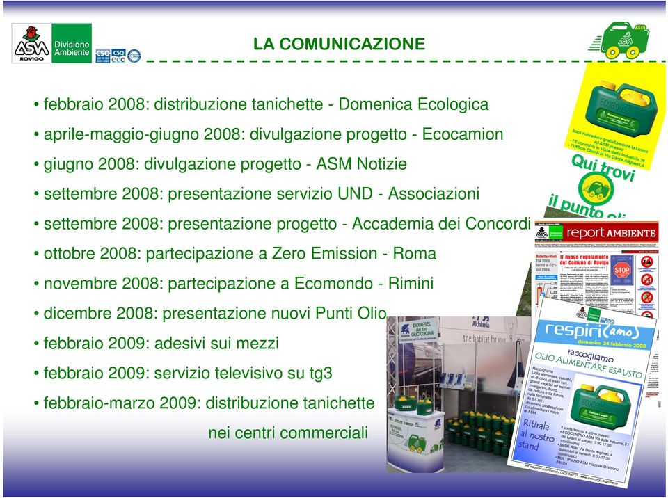 Ecomondo - Rimini dicembre 2008: presentazione nuovi Punti Olio raccogliamo raccogliamo OLIO ALIMENTARE ESAUSTO Raccogliamo L olio alimentare esausto, oli di oliva, di semi vari, grassi vegetali ed