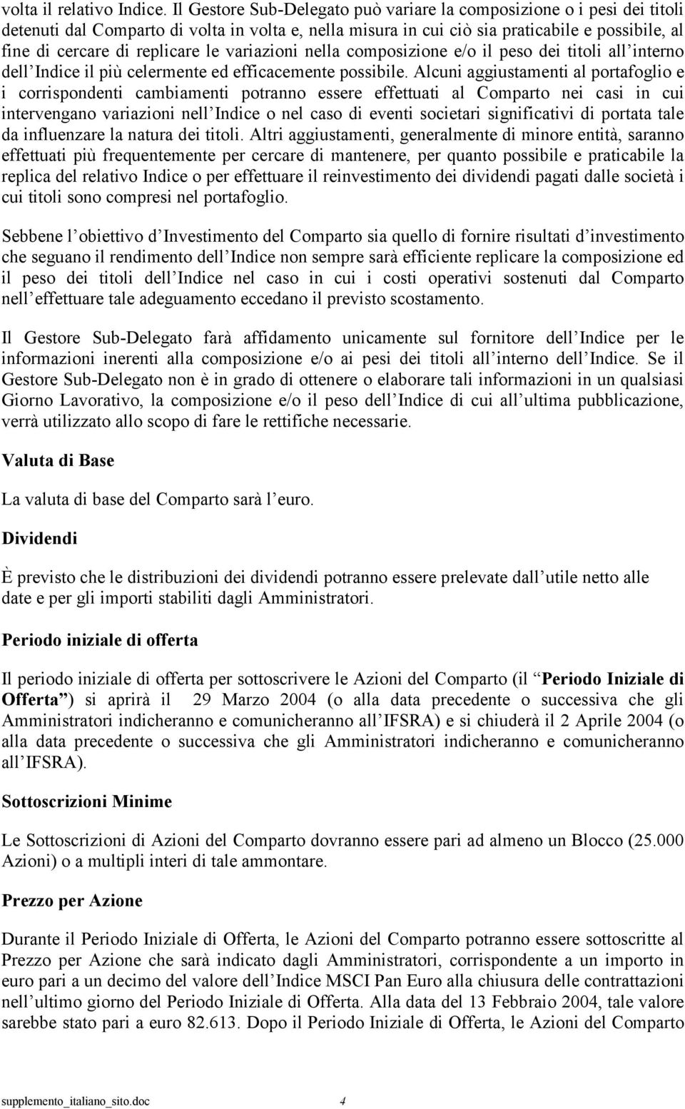 le variazioni nella composizione e/o il peso dei titoli all interno dell Indice il più celermente ed efficacemente possibile.