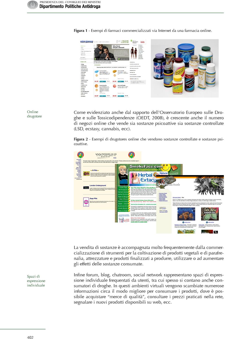psicoattive sia sostanze controllate (LSD, ecstasy, cannabis, ecc). Figura 2 - Esempi di drugstores online che vendono sostanze controllate e sostanze psicoattive.