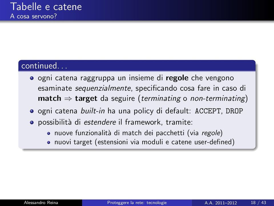 target da seguire (terminating o non-terminating) ogni catena built-in ha una policy di default: ACCEPT, DROP possibilità di