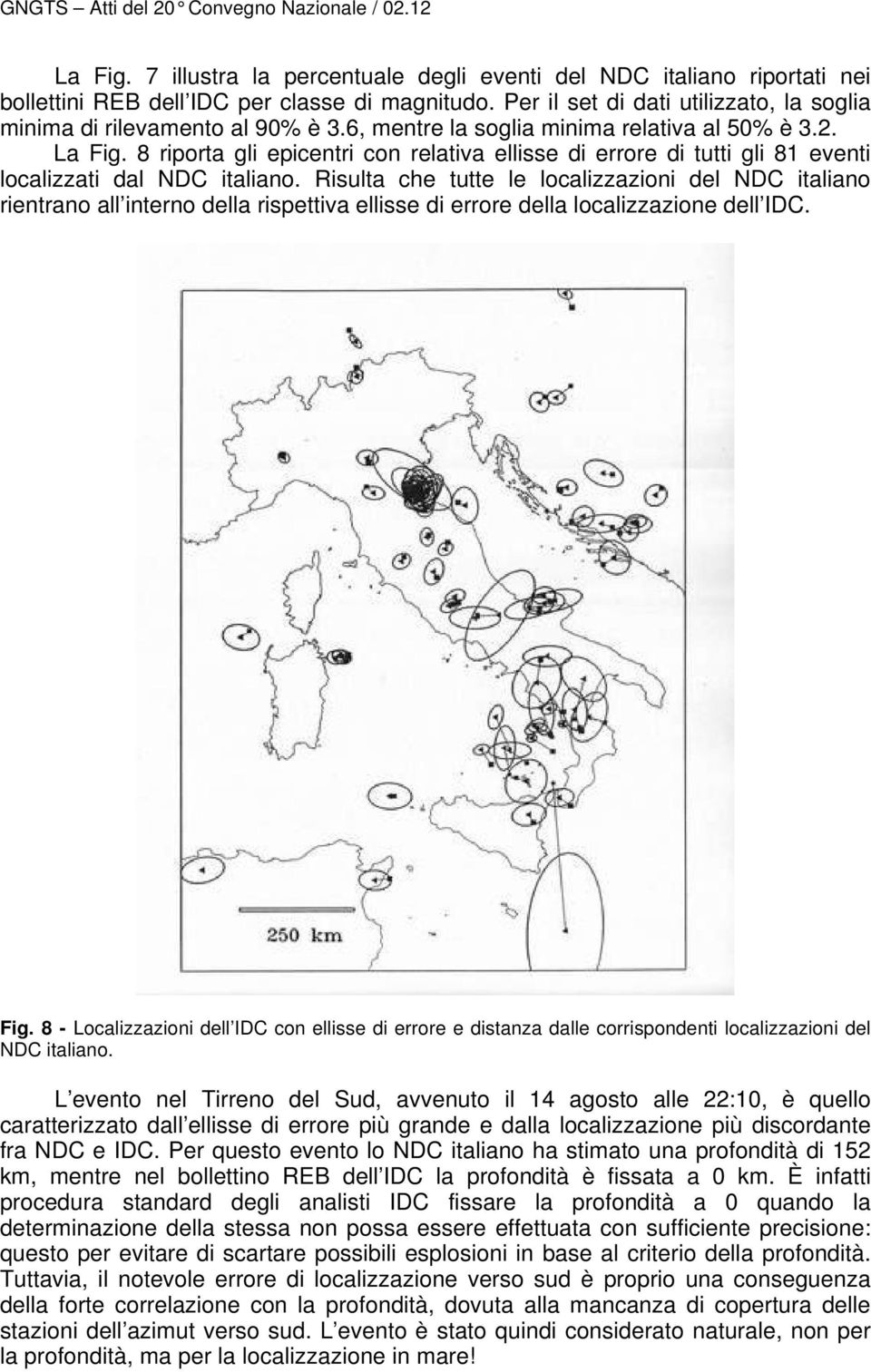 8 riporta gli epicentri con relativa ellisse di errore di tutti gli 81 eventi localizzati dal NDC italiano.