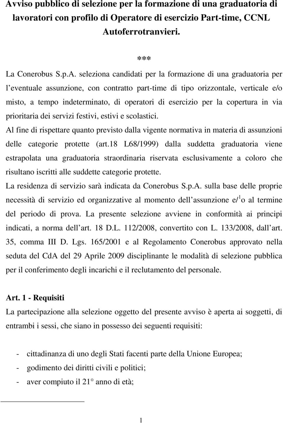 via prioritaria dei servizi festivi, estivi e scolastici. Al fine di rispettare quanto previsto dalla vigente normativa in materia di assunzioni delle categorie protette (art.