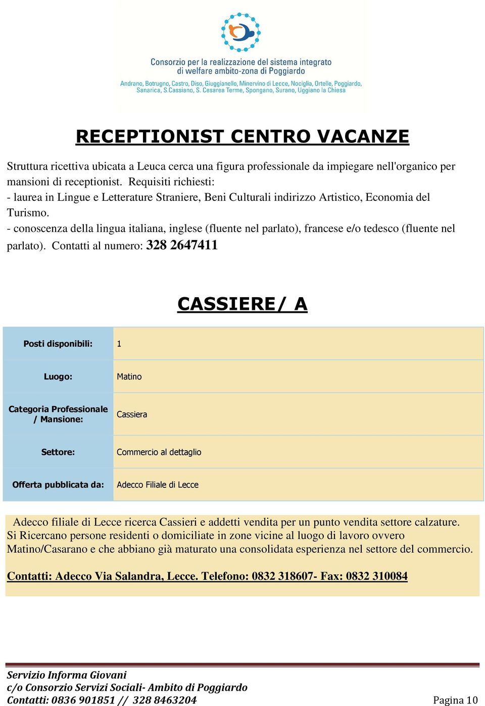 - conoscenza della lingua italiana, inglese (fluente nel parlato), francese e/o tedesco (fluente nel parlato).