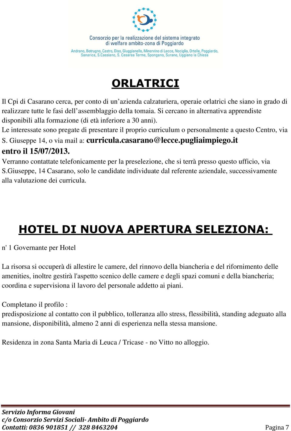 Giuseppe 14, o via mail a: curricula.casarano@lecce.pugliaimpiego.it entro il 15/07/2013. Verranno contattate telefonicamente per la preselezione, che si terrà presso questo ufficio, via S.