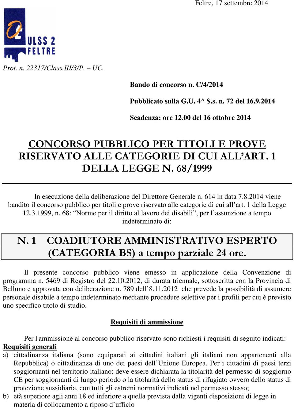 8.2014 viene bandito il concorso pubblico per titoli e prove riservato alle categorie di cui all art. 1 della Legge 12.3.1999, n.