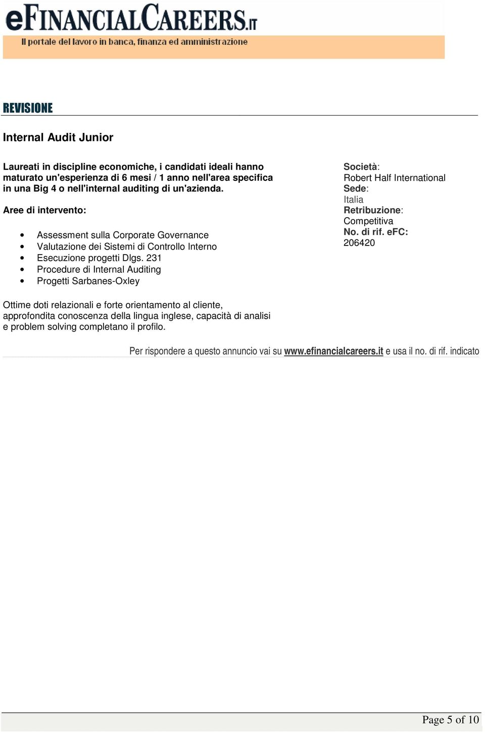 Aree di intervento: Assessment sulla Corporate Governance Valutazione dei Sistemi di Controllo Interno Esecuzione progetti Dlgs.