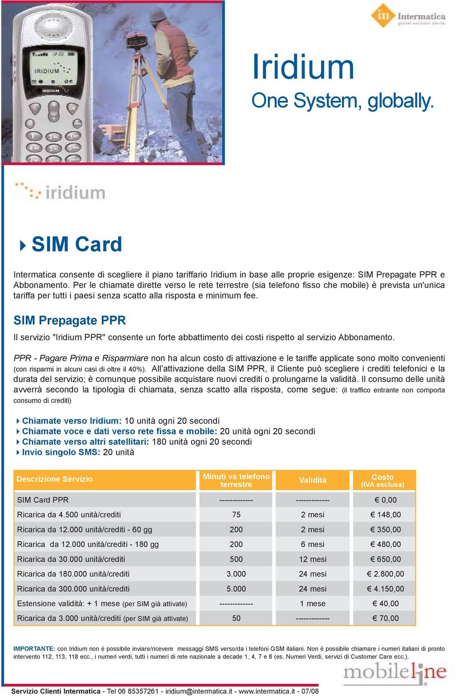 SIM Prepagate PPR Il servizio "Iridium PPR" consente un forte abbattimento dei costi rispetto al servizio Abbonamento.