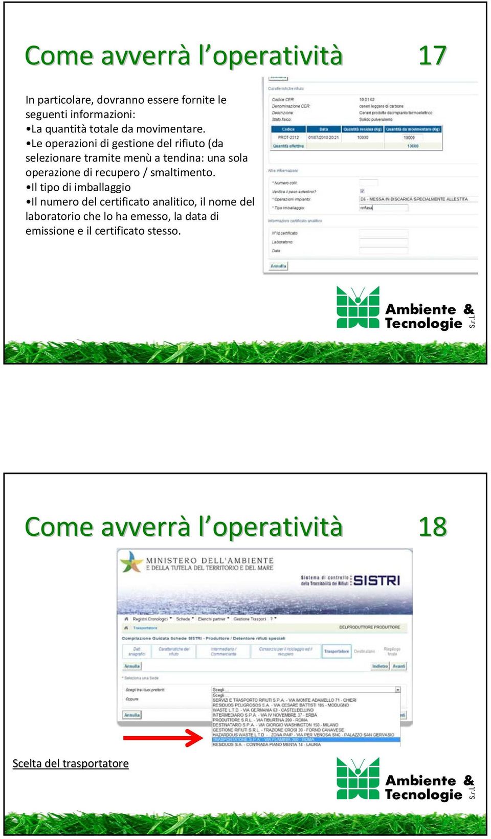 Le operazioni di gestione del rifiuto (da selezionare tramite menù a tendina: una sola operazione di recupero /