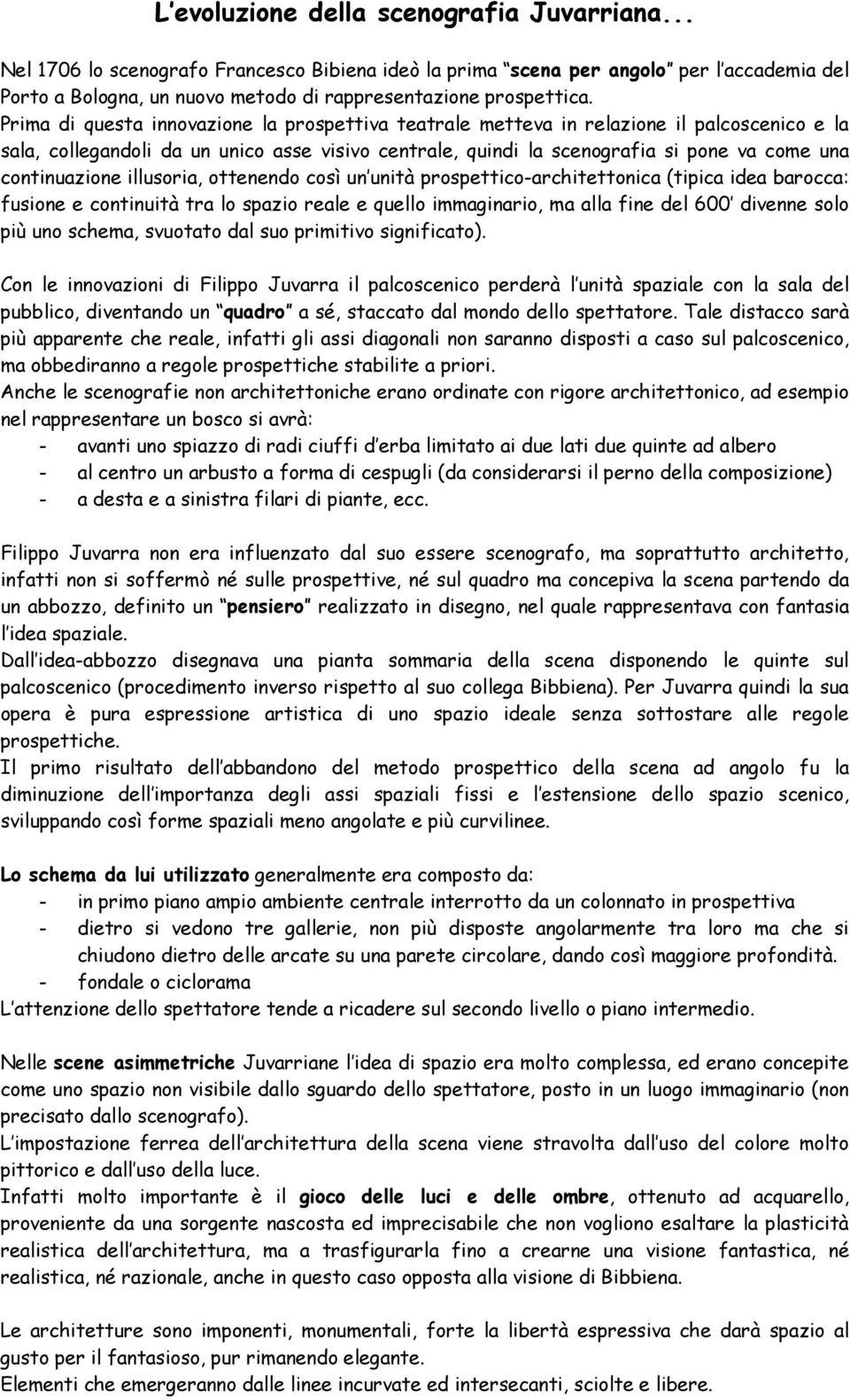 continuazione illusoria, ottenendo così un unità prospettico-architettonica (tipica idea barocca: fusione e continuità tra lo spazio reale e quello immaginario, ma alla fine del 600 divenne solo più