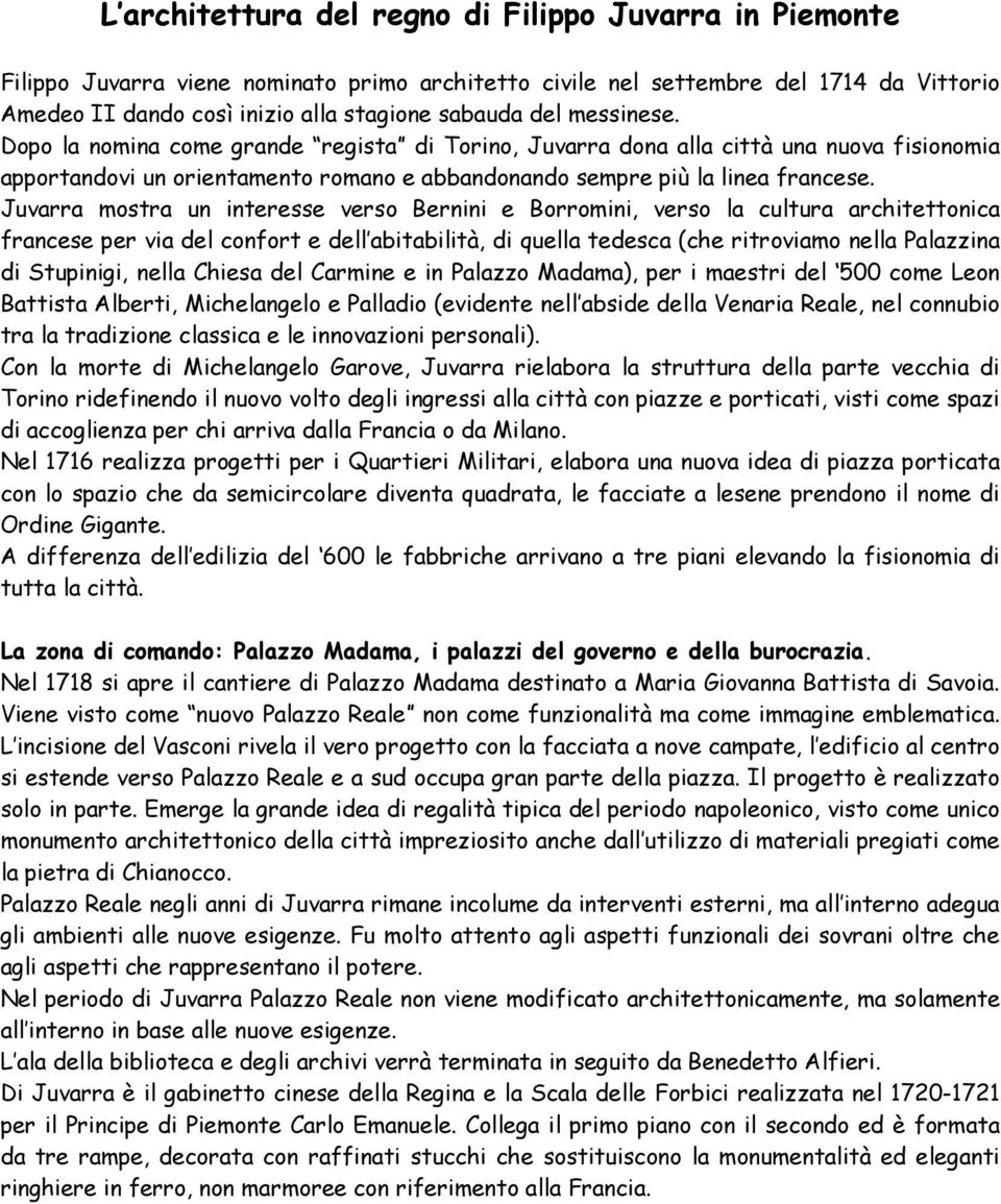 Juvarra mostra un interesse verso Bernini e Borromini, verso la cultura architettonica francese per via del confort e dell abitabilità, di quella tedesca (che ritroviamo nella Palazzina di Stupinigi,