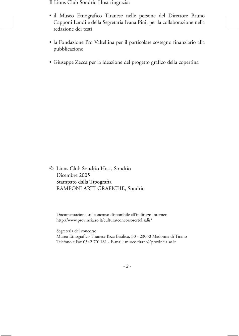 Host, Sondrio Dicembre 2005 Stampato dalla Tipografia RAMPONI ARTI GRAFICHE, Sondrio Documentazione sul concorso 