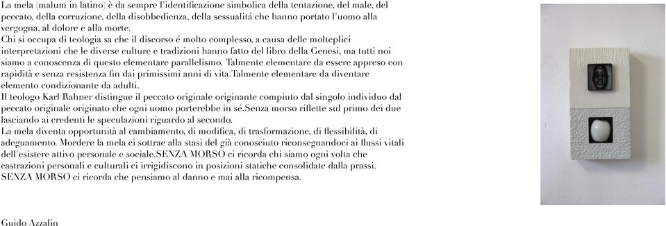 Chi si occupa di teologia sa che il discorso é molto complesso, a causa delle molteplici interpretazioni che le diverse culture e tradizioni hanno fatto del libro della Genesi, ma tutti noi siamo a