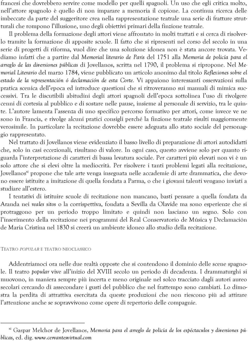 teatrale. Il problema della formazione degli attori viene affrontato in molti trattati e si cerca di risolverlo tramite la formazione di apposite scuole.