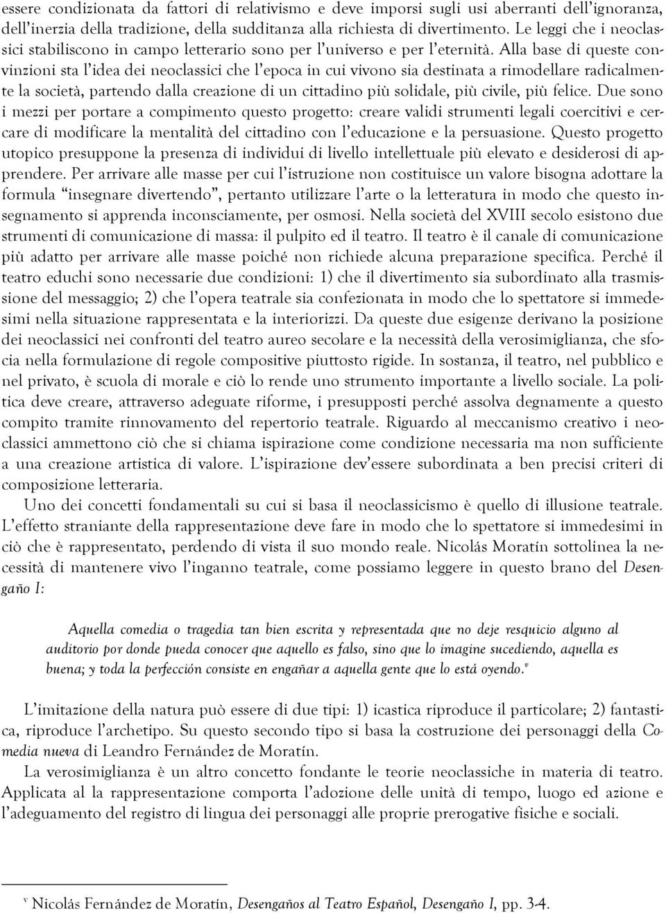 Alla base di queste convinzioni sta l idea dei neoclassici che l epoca in cui vivono sia destinata a rimodellare radicalmente la società, partendo dalla creazione di un cittadino più solidale, più