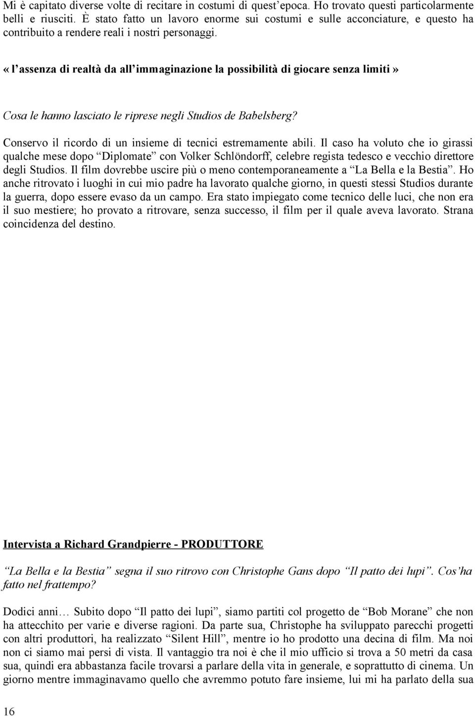 «l assenza di realtà da all immaginazione la possibilità di giocare senza limiti» Cosa le hanno lasciato le riprese negli Studios de Babelsberg?