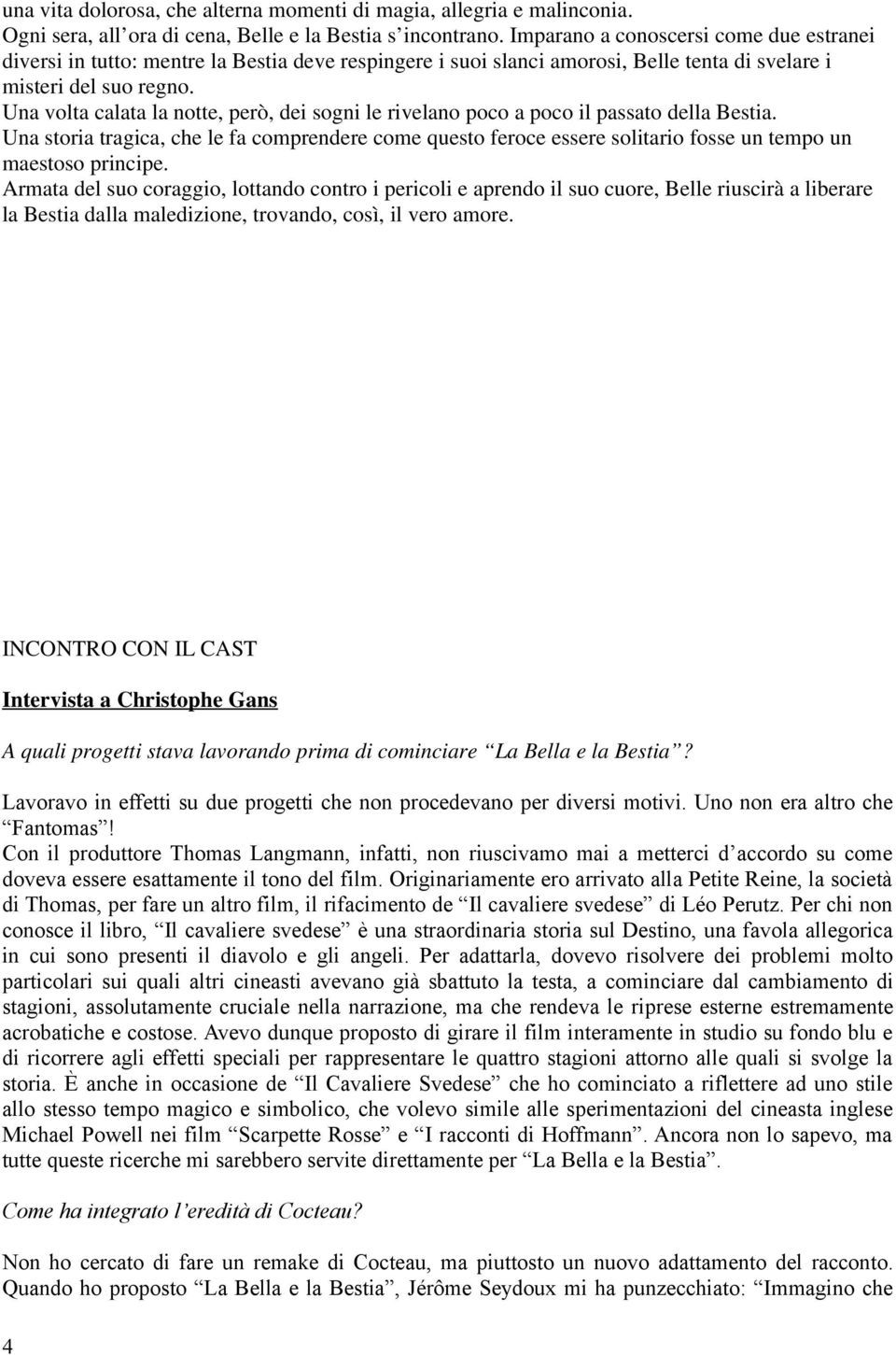 Una volta calata la notte, però, dei sogni le rivelano poco a poco il passato della Bestia.