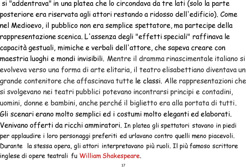 L'assenza degli "effetti speciali" raffinava le capacità gestuali, mimiche e verbali dell'attore, che sapeva creare con maestria luoghi e mondi invisibili.