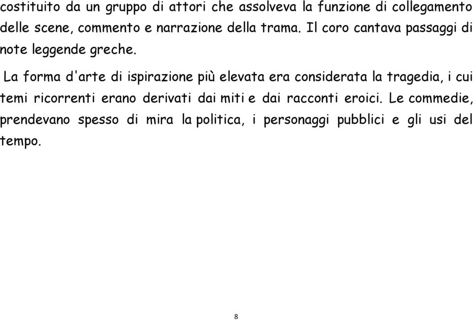 La forma d'arte di ispirazione più elevata era considerata la tragedia, i cui temi ricorrenti erano