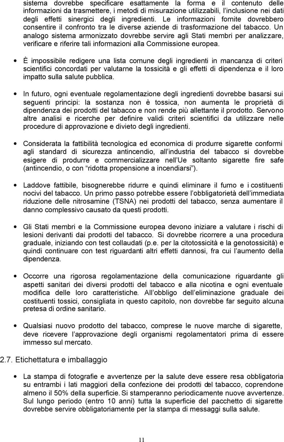 Un analogo sistema armonizzato dovrebbe servire agli Stati membri per analizzare, verificare e riferire tali informazioni alla Commissione europea.