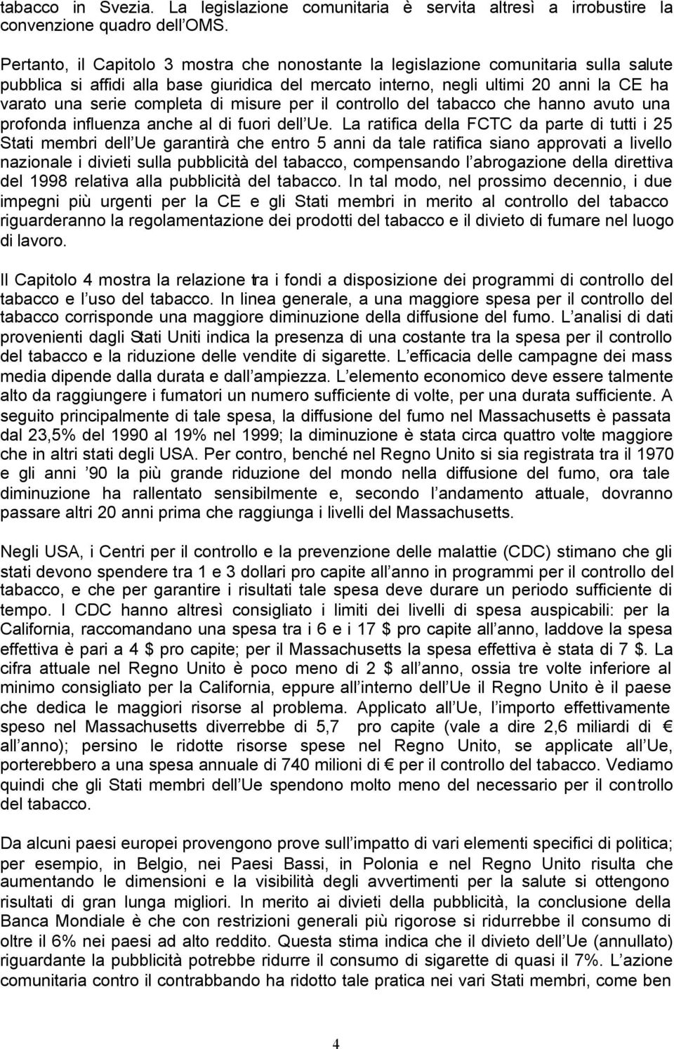 completa di misure per il controllo del tabacco che hanno avuto una profonda influenza anche al di fuori dell Ue.