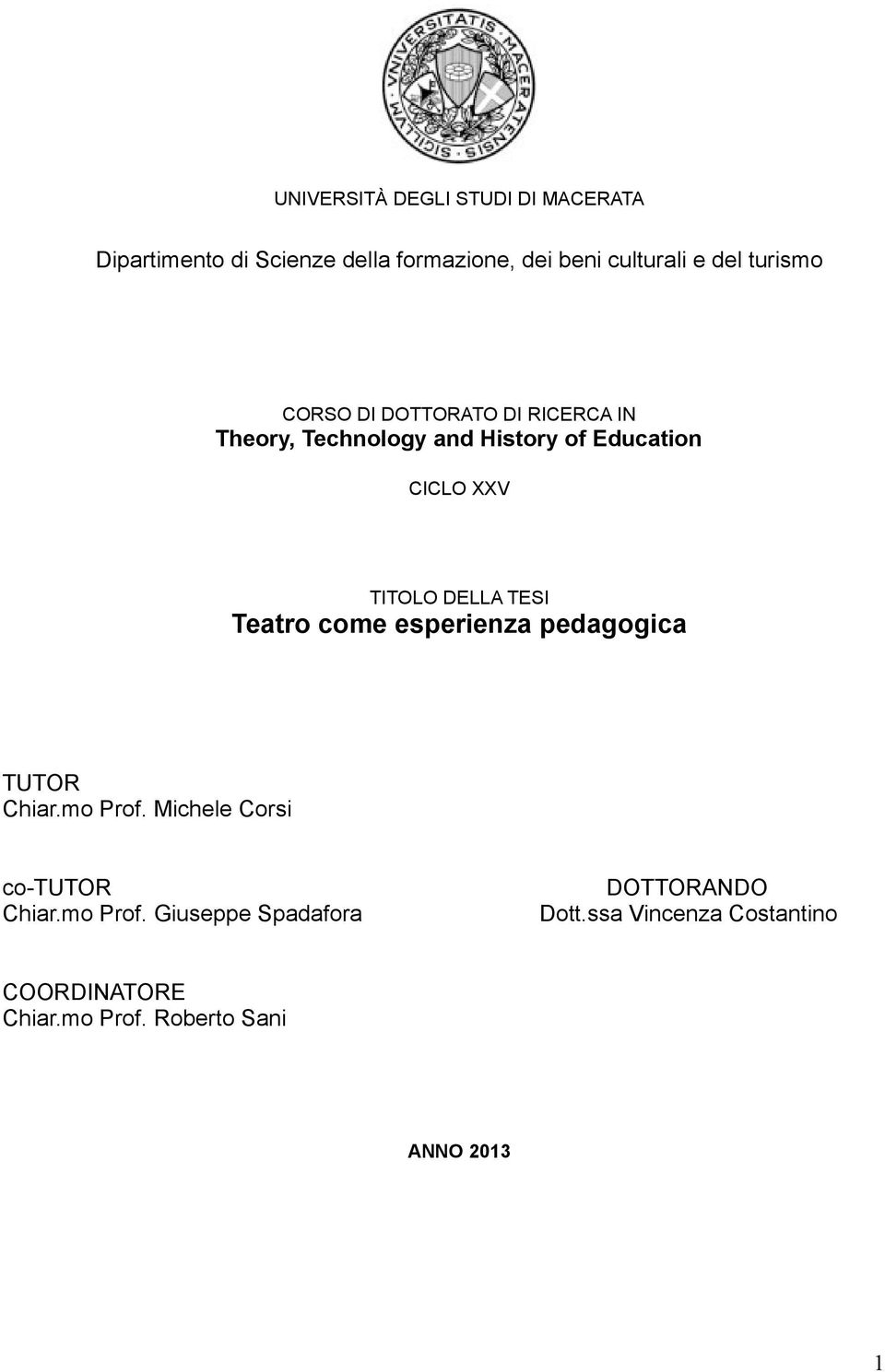 DELLA TESI Teatro come esperienza pedagogica TUTOR Chiar.mo Prof. Michele Corsi co-tutor Chiar.mo Prof. Giuseppe Spadafora DOTTORANDO Dott.