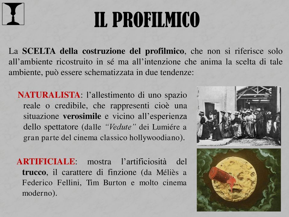 rappresenti cioè una situazione verosimile e vicino all esperienza dello spettatore (dalle Vedute dei Lumiére a gran parte del cinema classico