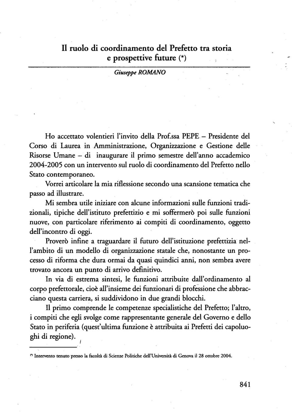 di coordinamento del Prefetto nello Stato contemporaneo. Vorrei articolare la mia riflessione secondo una scansione tematica che passo ad illustrare.