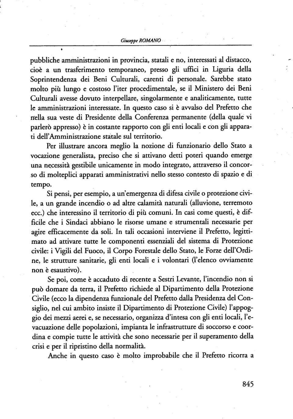 Sarebbe stato molto più lungo e costoso l'iter procedimentale, se il Ministero dei Beni Culturali avesse dovuto interpellare, singolarmente e analiticarnente, tutte le amministrazioni interessate.