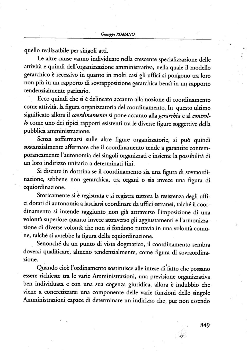 gli uffici si pongono tra loro non più in un rapporto di sovrapposizione gerarchica bensì in un rapporto tendenzialmente paritario.